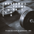 Podcast BFS O caso do crush da academia